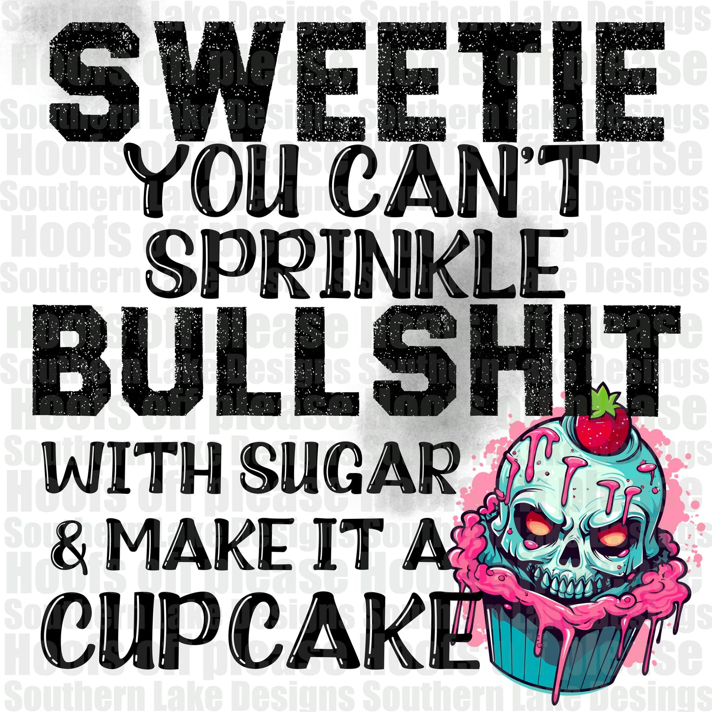 Sweetie You Can't Sprinkle BS With Sugar Make It A Cupcake