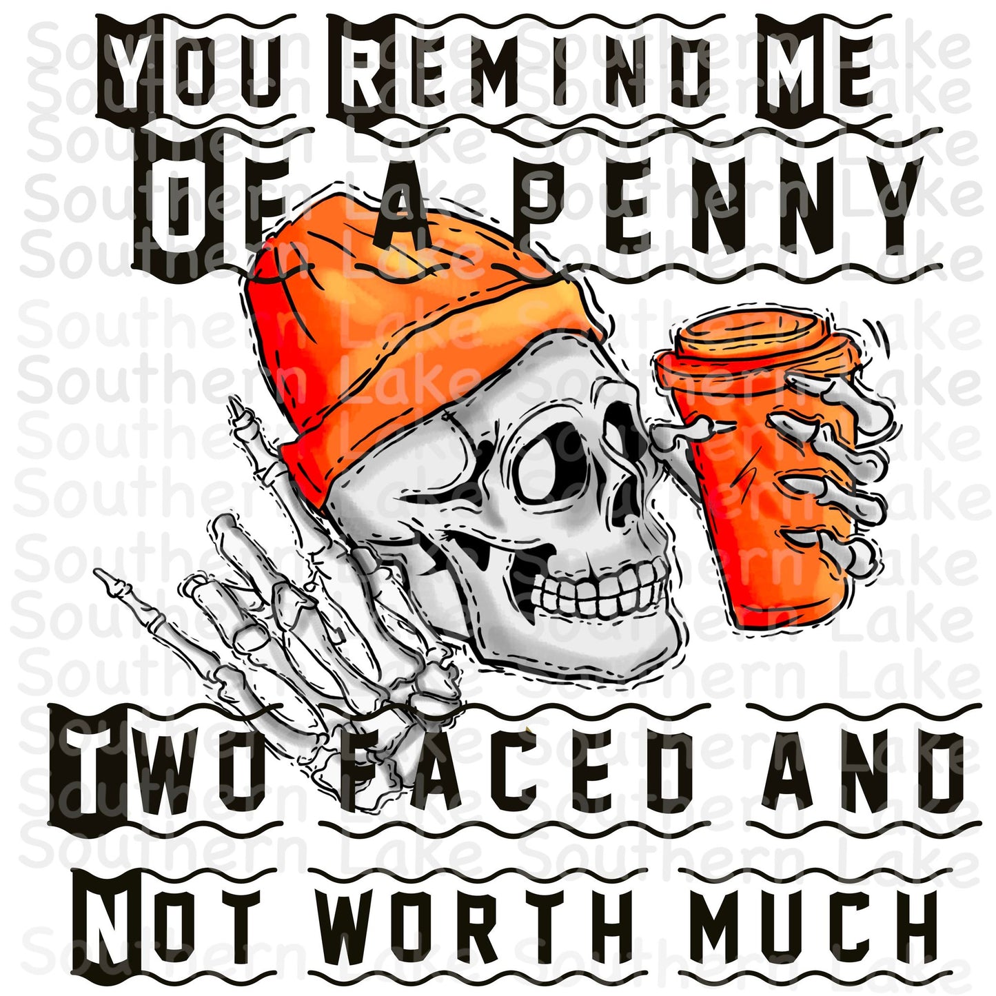 You remind me of a penny two faced and not worth much